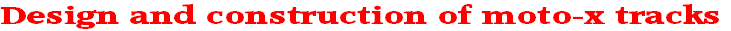 Design and construction of moto-x tracks